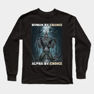 Human By Chance Alpha By Choice Alpha Wolf Meme Long Sleeve T-Shirt